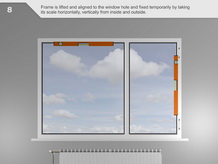 The frame is lifted onto the window opening and temporarily fixed by    leveling horizontally, vertically, internally and externally.